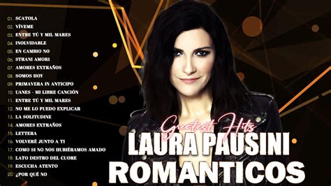 Laura Pausini Exitos Sus Mejores Canciones Gran Canci N Rom Ntica