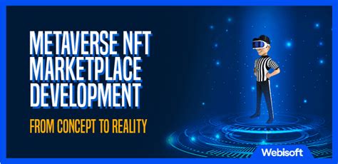 Metaverse Nft Marketplace Development From Concept To Reality Webisoft Blog