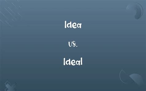 Idea Vs Ideal Know The Difference