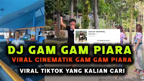 Dj Gam Gam Piara Koplo Full Bass Viral Sound Cinematik Tiktok Terbaru