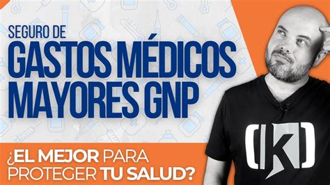 Beneficios Del Seguro De Gastos Médicos Mayores Gnp