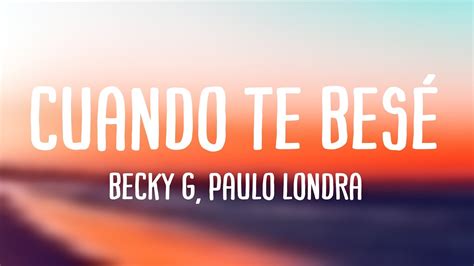 Cuando Te Bes Becky G Paulo Londra Lyrics Video Youtube