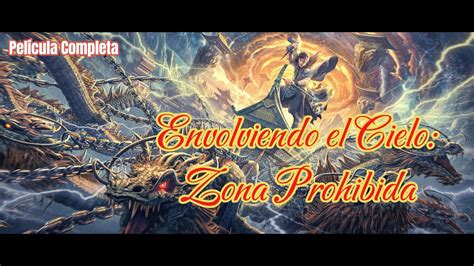 【sub Esp】envolviendo El Cielo Zona Prohibida Película Completa