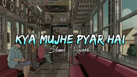 Kya Mujhe Pyar Hai Slowed Reverb Kk Sample Lofi Youtube