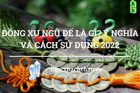 Đồng Xu Ngũ Đế Là Gì Ý Nghĩa Và Cách Sử Dụng 2022