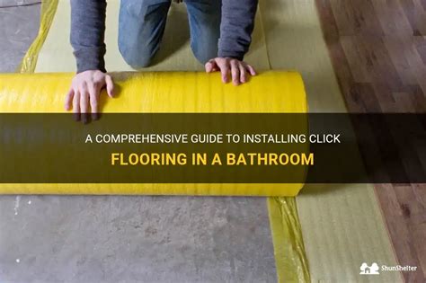 A Comprehensive Guide To Installing Click Flooring In A Bathroom