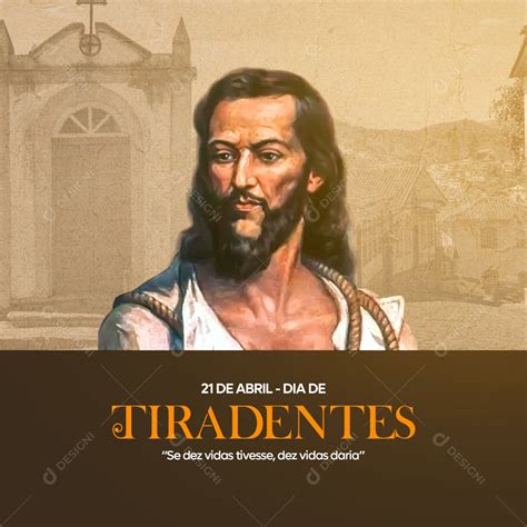 Se Dez Vidas Tivesse Dez Vidas Daria 21 De Abril Dia De Tiradentes