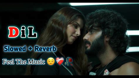 Dil Slowed Reverb Song 2023🥺 ️ Ek Villain Return Lofi Vibe 01 Youtube