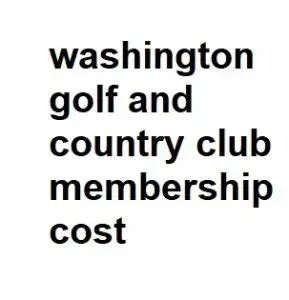 Washington Golf and Country Club Membership Cost - Total Info