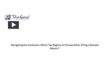 Ppt Navigating The Confusion Which Tax Regime To Choose When Filing A Revised Return