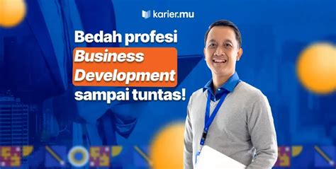 Mengenal Profesi Business Development Tugas Dan Keahliannya