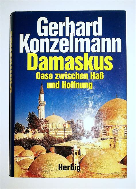 Damaskus Oase Zwischen Hass Und Hoffnung Konzelmann Gerhard Amazon