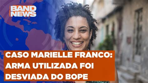 Caso Marielle Franco Arma Do Crime Teria Sido Desviada Do Bope YouTube