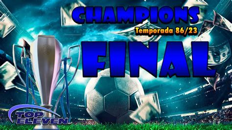 Top Eleven Final De Champions Con El Campolo Espect Culo Asegurado