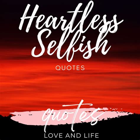 Heartless Selfish Quotes Quotes Love And Life