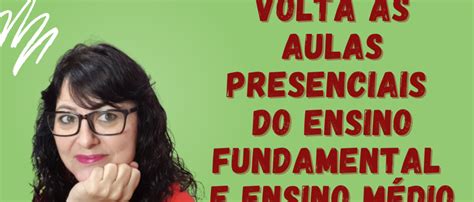 Volta S Aula Presenciais Do Ensino Fundamental E Ensino M Dio Dia A