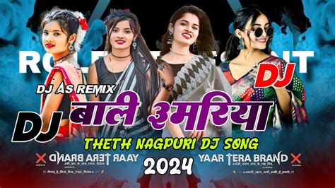 Bali Umriya Theth Nagpuri Dj Song 2024 Nagpuri Video Song 2024 New