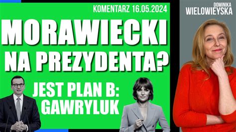 Morawiecki Na Prezydenta Jest Plan B Gawryluk Dominika Wielowieyska