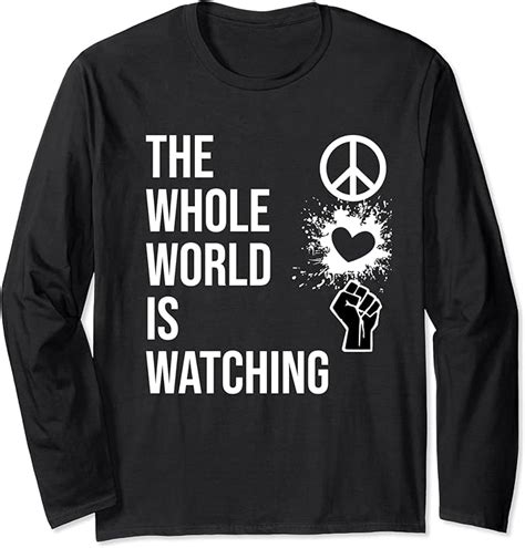 The Whole World Is Watching Shirt Activist Peace Love Enough Long Sleeve T Shirt Uk