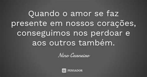 Quando O Amor Se Faz Presente Em Nossos Nino Carneiro Pensador