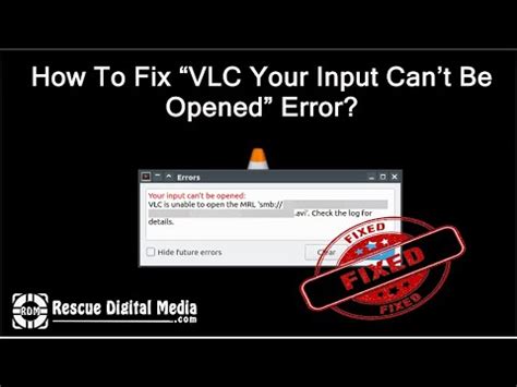 How To Fix Vlc Your Input Cant Be Opened Error Working Solutions