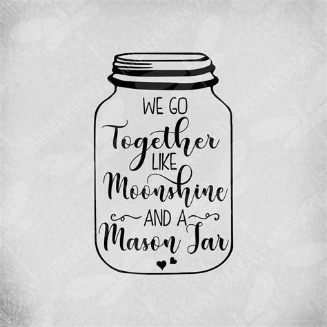 We Go Together Like Moonshine And A Mason Jar Svg Dxf Png And Printable