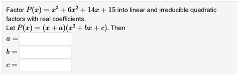 Solved Factor Pxx36 X214 X15 Into Linear And Irreducible Quadratic Factors With Real