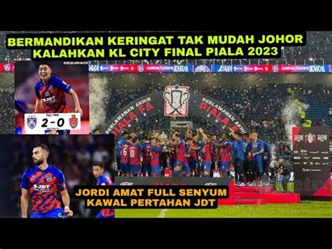 Jordi Amat Raih Gelar Juara Piala Fa Jdt Kalahkan Kl City Youtube