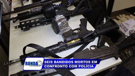 Ronda Geraes Seis Bandidos Morrem Em Confronto Pol Cia Em Padre