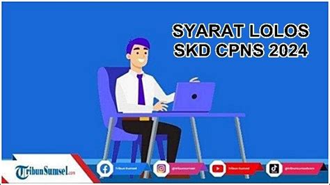 Syarat Lolos SKD CPNS 2024 Beserta Cara Cek Nilai SKD Dan Jadwal