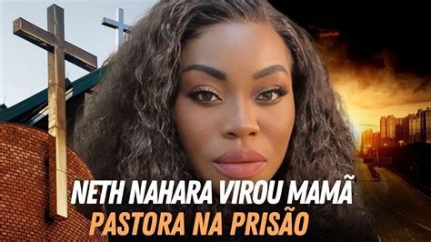 Neth Nahara virou pastora evangélica na prisão de Viana YouTube