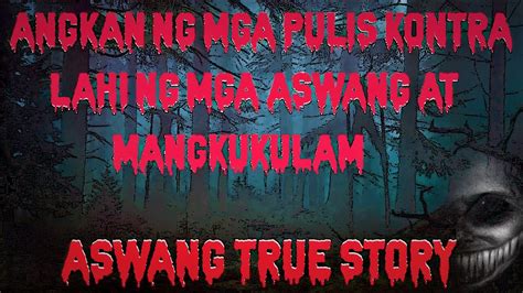 Aswang True Story Angkan Ng Mga Pulis Kontra Lahi Ng Mga Aswang Youtube