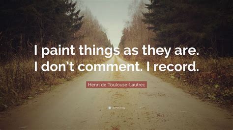 Top 15 Henri de Toulouse-Lautrec Quotes | 2021 Edition | Free Images - QuoteFancy