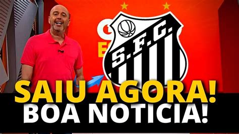 Saiu Agora Fianalmente Boa Noticia Ultimas Noticias Do Santos Youtube