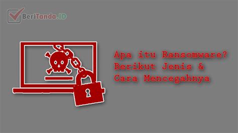 Ransomware Pengertian Cara Kerja Tipe Jenis Dan Cara Mencegahnya