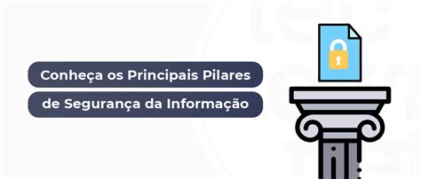 Conhe A Os Principais Pilares De Seguran A Da Informa O