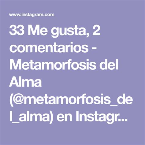 Me Gusta Comentarios Metamorfosis Del Alma Metamorfosis Del