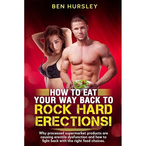 Buy How To Eat Your Way Back To Rock Hard Erections Why Processed