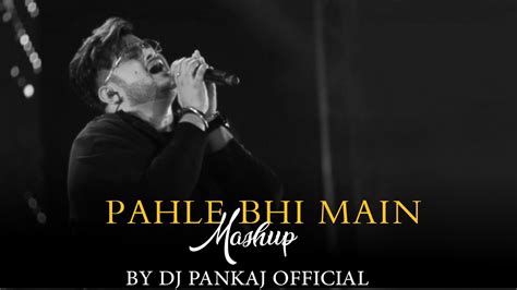 Pahle Bhi Main Mashup Dj Pankaj Official Vishal Mishra Janiye