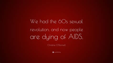 Christine Odonnell Quote “we Had The 60s Sexual Revolution And Now People Are Dying Of Aids”