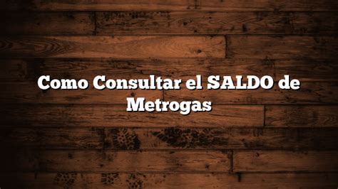 Como Consultar El Saldo De Metrogas Info Actualizada Al