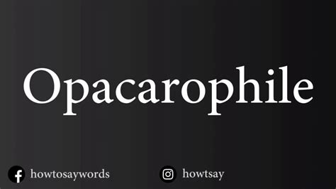 How To Pronounce Opacarophile Youtube