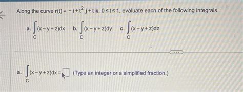 Solved Along The Curve R T −i T2j Tk 0≤t≤1 Evaluate Each