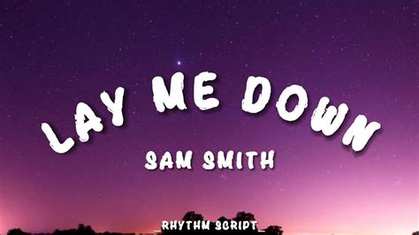 Sam Smith Lay Me Down Lyrics Rhythm Script Youtube