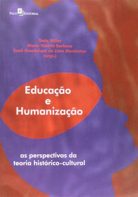 Educação E Humanização As Perspectivas Da Teoria Histórico Cultural