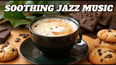 Soothing Jazz Music For Relaxing Soft Jazz Music For Relaxation Piano