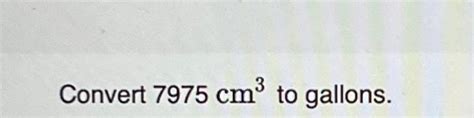 Solved Convert 7975 Cm3 To Gallons