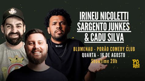 PORÃO COMEDY CLUB APRESENTA Irineu Nicoletti Sargento Junkes Cadu