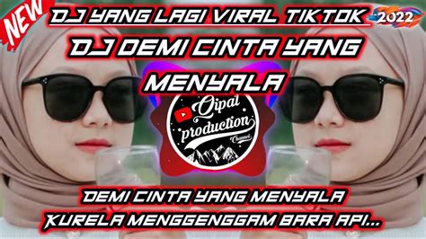 DJ DEMI CINTA YANG MENYALA REMIX FULL BASS TERBARU VIRAL TIKTOK 2022