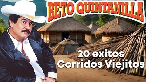 Beto Quintanilla Exitos Puros Corridos Viejitos Mix Pesados Youtube